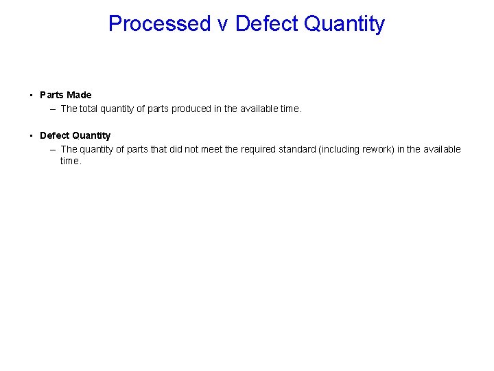 Processed v Defect Quantity • Parts Made – The total quantity of parts produced