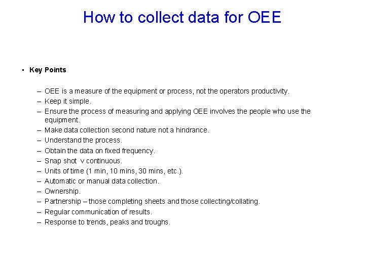 How to collect data for OEE • Key Points – OEE is a measure