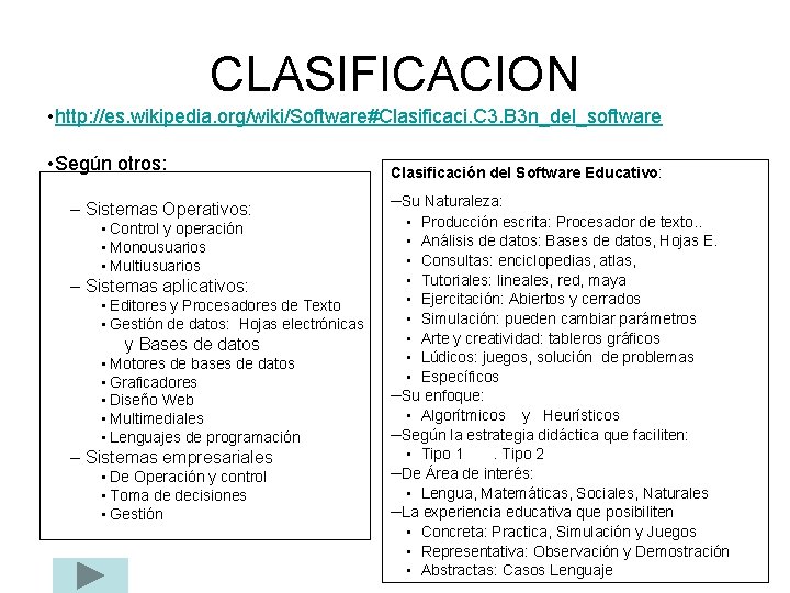 CLASIFICACION • http: //es. wikipedia. org/wiki/Software#Clasificaci. C 3. B 3 n_del_software • Según otros: