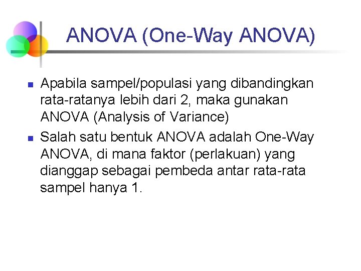 ANOVA (One-Way ANOVA) n n Apabila sampel/populasi yang dibandingkan rata-ratanya lebih dari 2, maka