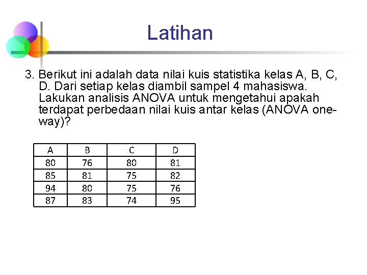 Latihan 3. Berikut ini adalah data nilai kuis statistika kelas A, B, C, D.