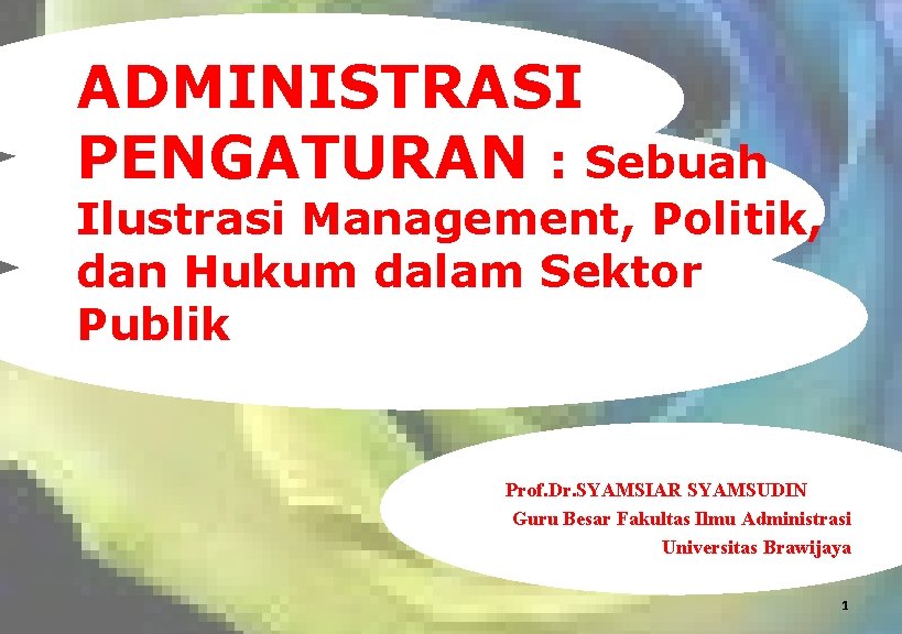 ADMINISTRASI PENGATURAN : Sebuah Ilustrasi Management, Politik, dan Hukum dalam Sektor Publik Prof. Dr.