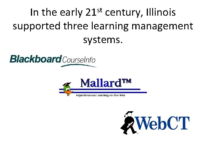 In the early 21 st century, Illinois supported three learning management systems. 
