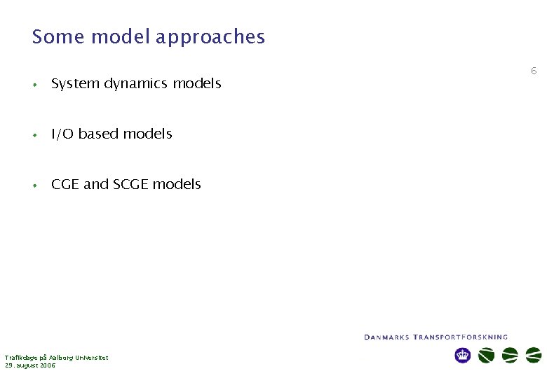 Some model approaches • System dynamics models • I/O based models • CGE and