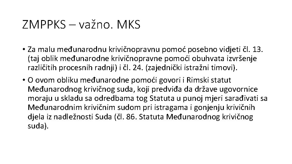 ZMPPKS – važno. MKS • Za malu međunarodnu krivičnopravnu pomoć posebno vidjeti čl. 13.