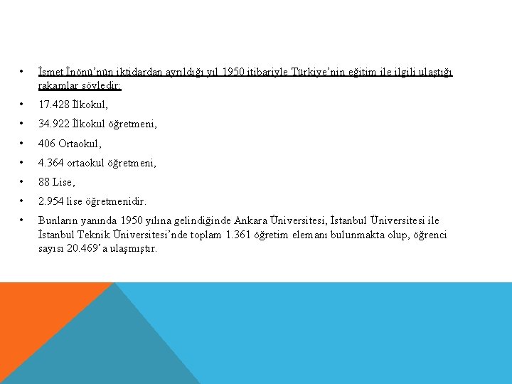  • İsmet İnönü’nün iktidardan ayrıldığı yıl 1950 itibariyle Türkiye’nin eğitim ile ilgili ulaştığı