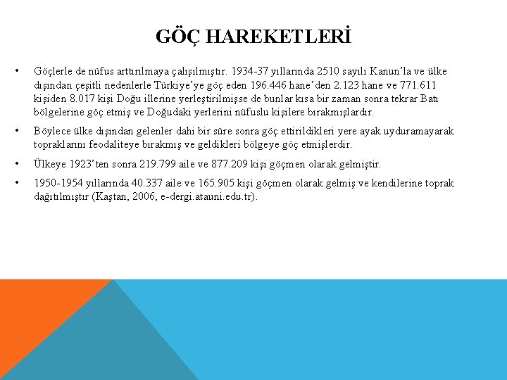 GÖÇ HAREKETLERİ • Göçlerle de nüfus arttırılmaya çalışılmıştır. 1934 -37 yıllarında 2510 sayılı Kanun’la