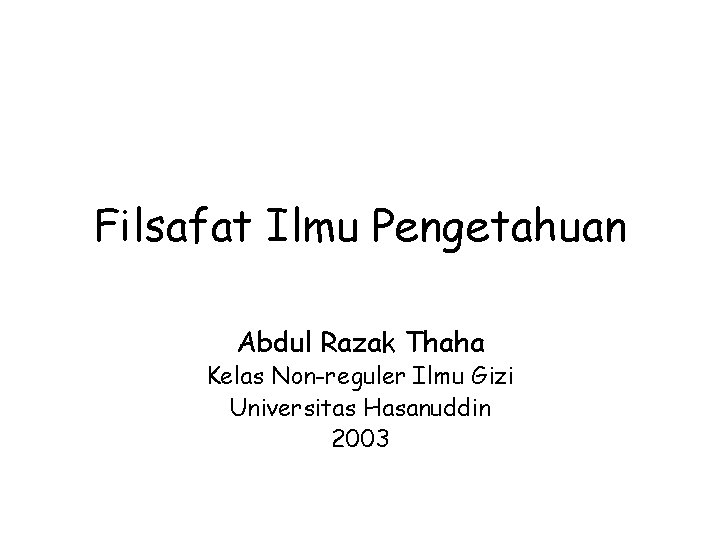 Filsafat Ilmu Pengetahuan Abdul Razak Thaha Kelas Non-reguler Ilmu Gizi Universitas Hasanuddin 2003 