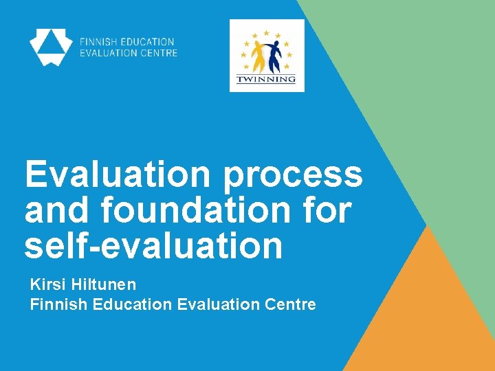 Evaluation process and foundation for self-evaluation Kirsi Hiltunen Finnish Education Evaluation Centre 