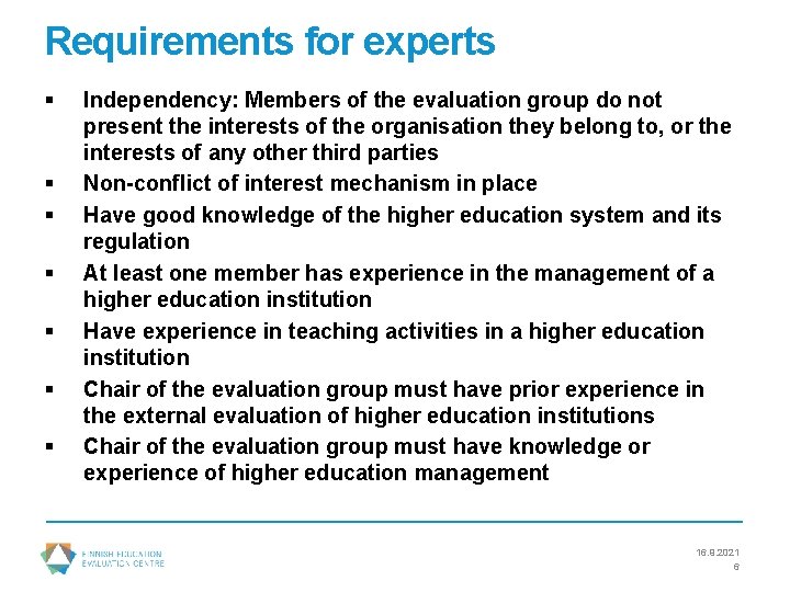 Requirements for experts § § § § Independency: Members of the evaluation group do