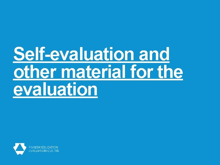 Self-evaluation and other material for the evaluation 