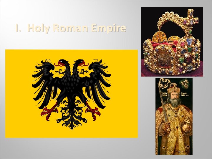 I. Holy Roman Empire 