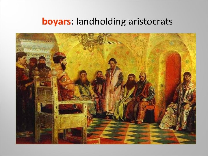 boyars: boyars landholding aristocrats 