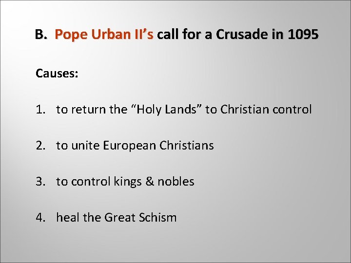 B. Pope Urban II’s call for a Crusade in 1095 Causes: 1. to return