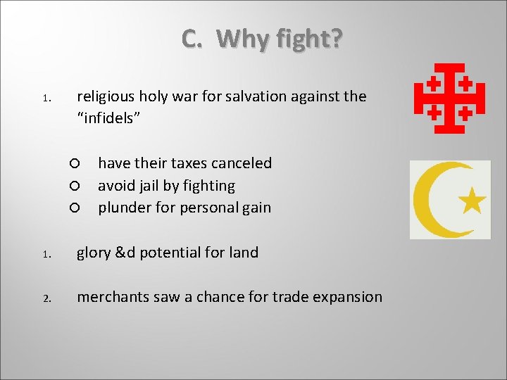 C. Why fight? 1. religious holy war for salvation against the “infidels” have their