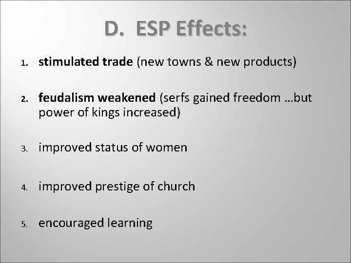 D. ESP Effects: 1. stimulated trade (new towns & new products) 2. feudalism weakened