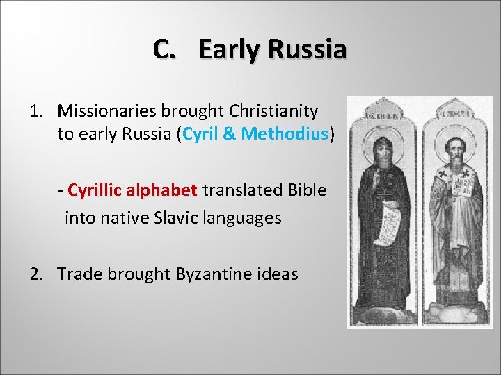 C. Early Russia 1. Missionaries brought Christianity to early Russia (Cyril & Methodius) -