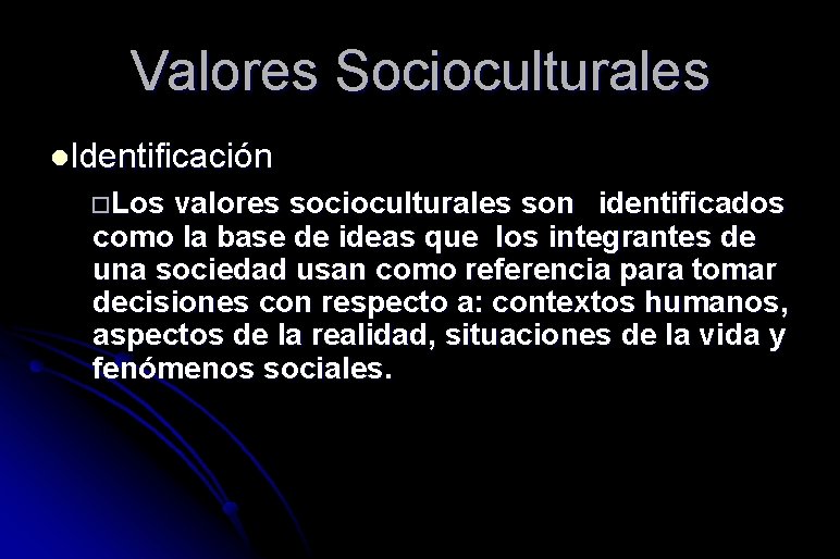 Valores Socioculturales l. Identificación Los valores socioculturales son identificados como la base de ideas