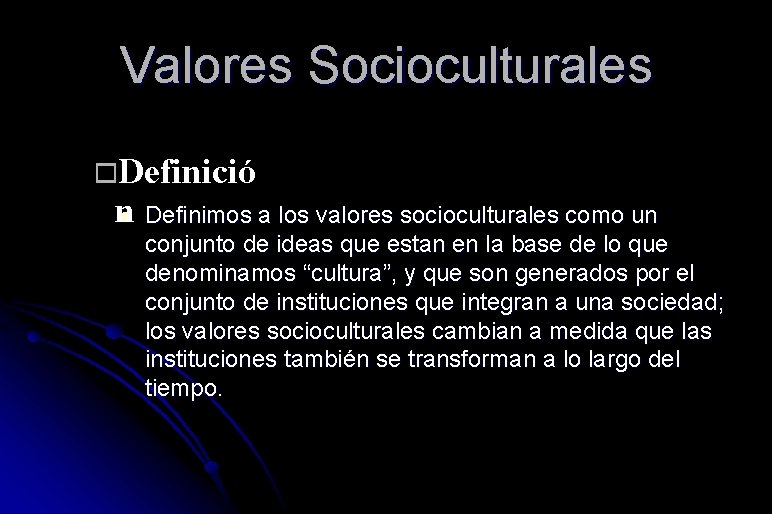 Valores Socioculturales Definició nl Definimos a los valores socioculturales como un conjunto de ideas