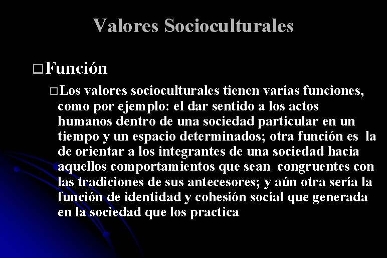 Valores Socioculturales Función Los valores socioculturales tienen varias funciones, como por ejemplo: el dar