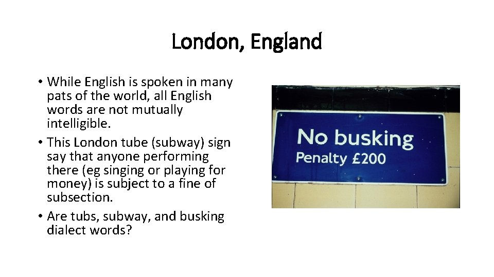 London, England • While English is spoken in many pats of the world, all