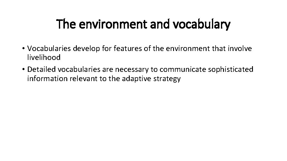 The environment and vocabulary • Vocabularies develop for features of the environment that involve