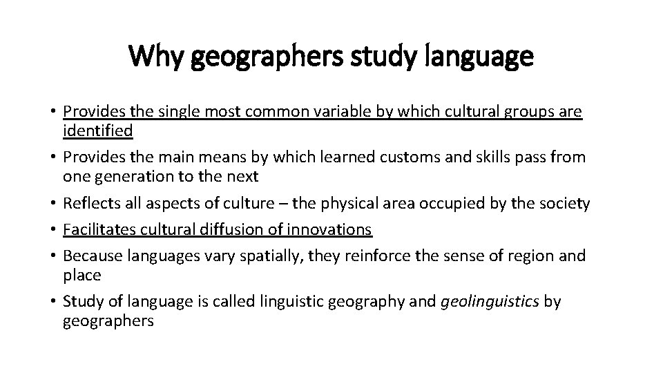 Why geographers study language • Provides the single most common variable by which cultural