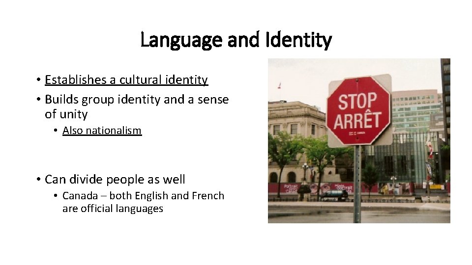 Language and Identity • Establishes a cultural identity • Builds group identity and a