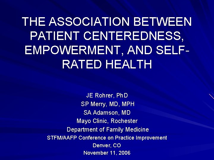 THE ASSOCIATION BETWEEN PATIENT CENTEREDNESS, EMPOWERMENT, AND SELFRATED HEALTH JE Rohrer, Ph. D SP
