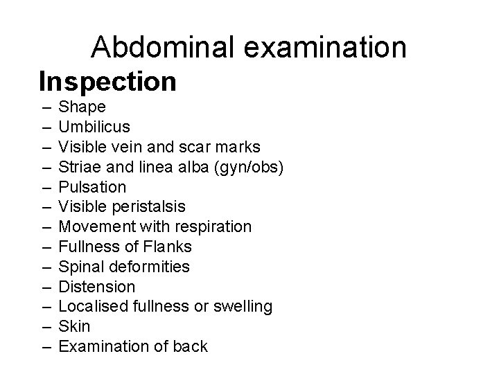 Abdominal examination Inspection – – – – Shape Umbilicus Visible vein and scar marks