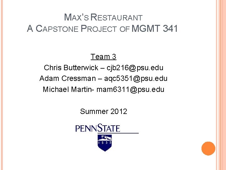 MAX’S RESTAURANT A CAPSTONE PROJECT OF MGMT 341 Team 3 Chris Butterwick – cjb