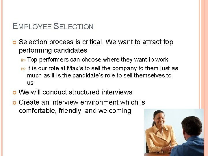 EMPLOYEE SELECTION Selection process is critical. We want to attract top performing candidates Top