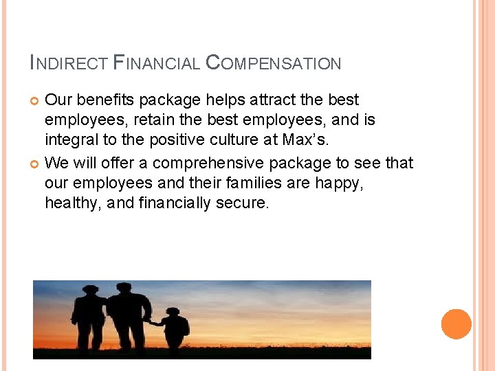 INDIRECT FINANCIAL COMPENSATION Our benefits package helps attract the best employees, retain the best