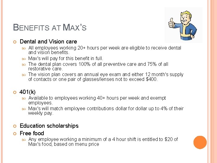 BENEFITS AT MAX’S Dental and Vision care All employees working 20+ hours per week