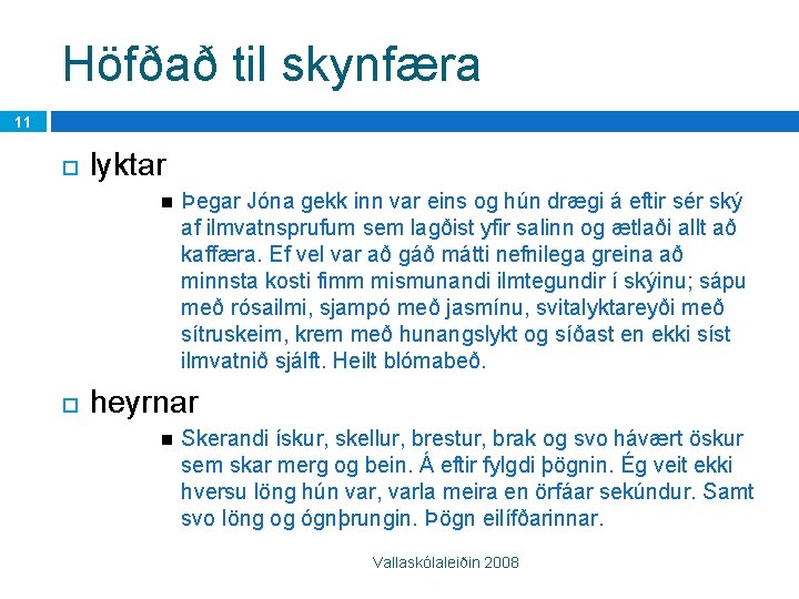 Höfðað til skynfæra 11 lyktar Þegar Jóna gekk inn var eins og hún drægi