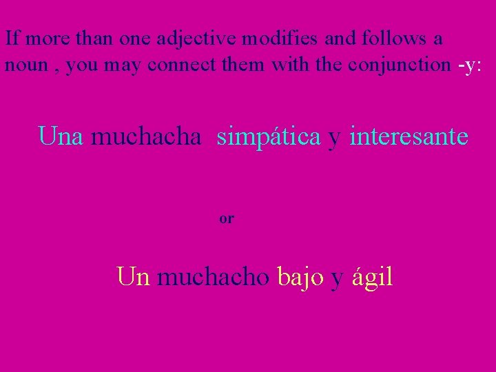If more than one adjective modifies and follows a noun , you may connect