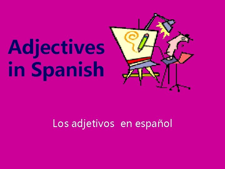Adjectives in Spanish Los adjetivos en español 