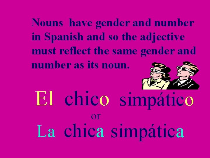 Nouns have gender and number in Spanish and so the adjective must reflect the