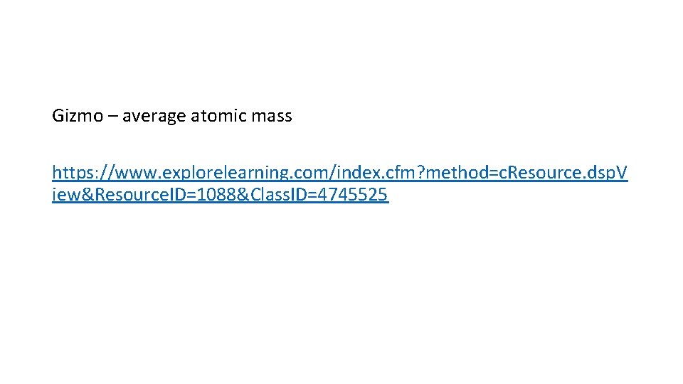 Gizmo – average atomic mass https: //www. explorelearning. com/index. cfm? method=c. Resource. dsp. V
