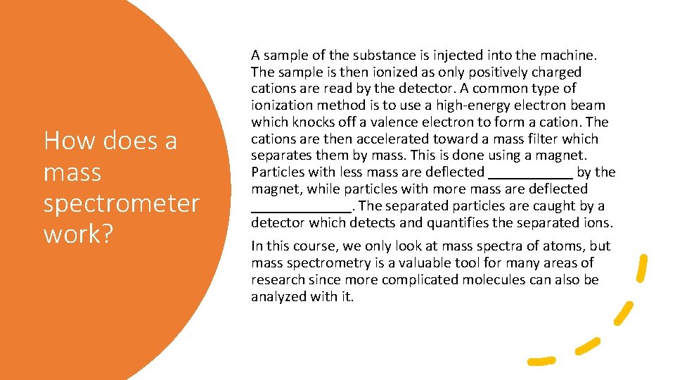 How does a mass spectrometer work? A sample of the substance is injected into