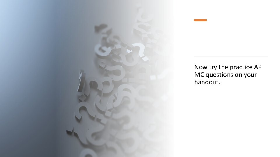 Now try the practice AP MC questions on your handout. 