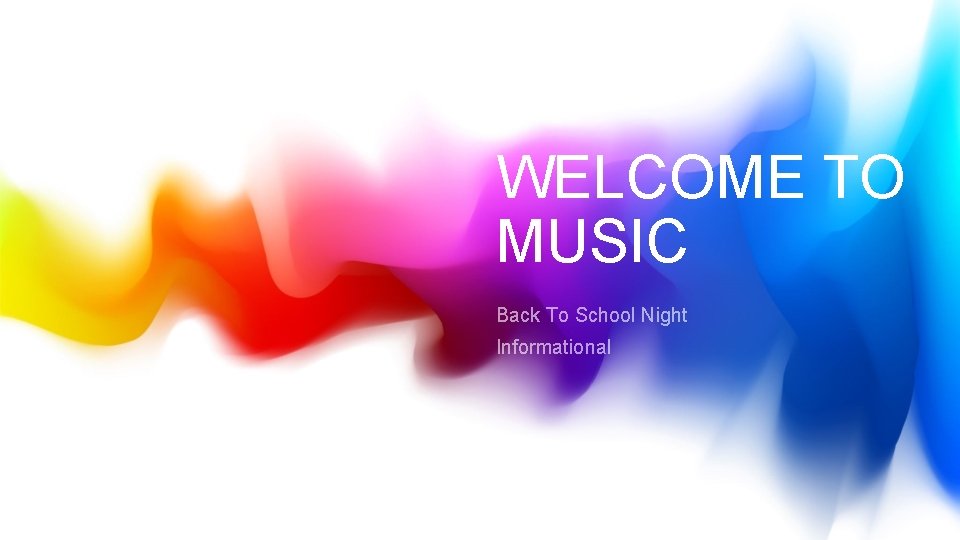 WELCOME TO MUSIC Back To School Night Informational 