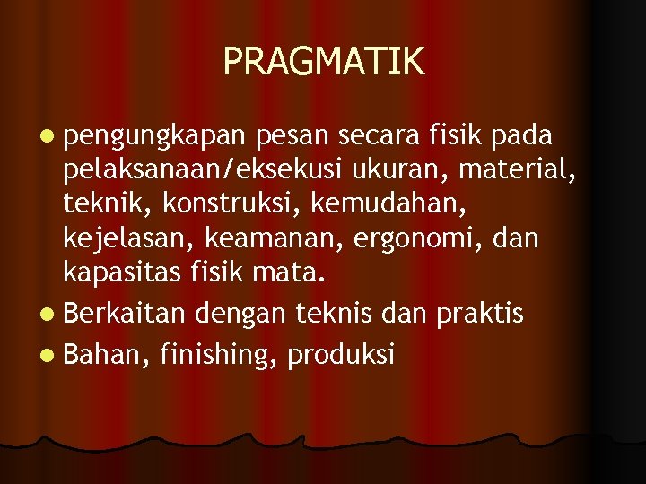 PRAGMATIK l pengungkapan pesan secara fisik pada pelaksanaan/eksekusi ukuran, material, teknik, konstruksi, kemudahan, kejelasan,