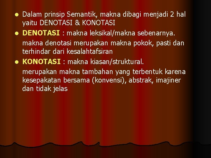 Dalam prinsip Semantik, makna dibagi menjadi 2 hal yaitu DENOTASI & KONOTASI l DENOTASI