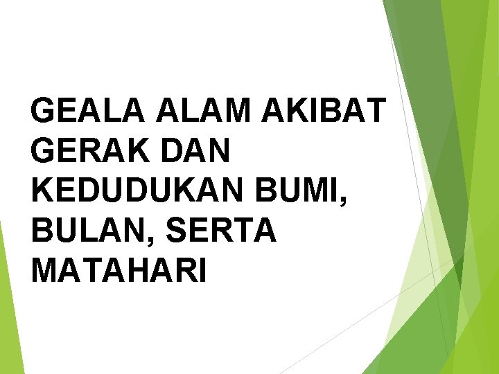 GEALA ALAM AKIBAT GERAK DAN KEDUDUKAN BUMI, BULAN, SERTA MATAHARI 