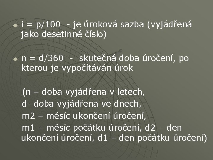 u u i = p/100 - je úroková sazba (vyjádřená jako desetinné číslo) n