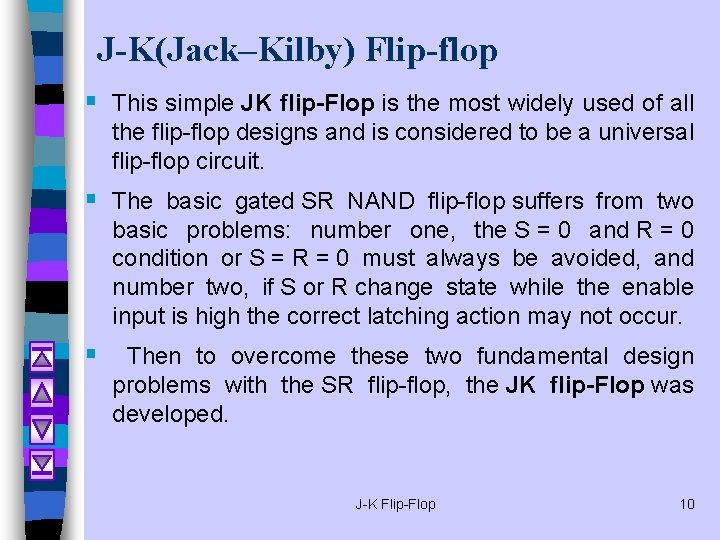 J-K(Jack–Kilby) Flip-flop § This simple JK flip-Flop is the most widely used of all J-K(Jack–Kilby) Flip-flop § This simple JK flip-Flop is the most widely used of all