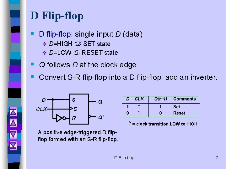 D Flip-flop § D flip-flop: single input D (data) v D=HIGH a SET state D Flip-flop § D flip-flop: single input D (data) v D=HIGH a SET state