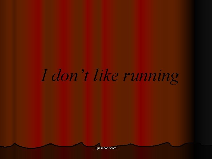 I don’t like running …Egitimhane. com… 