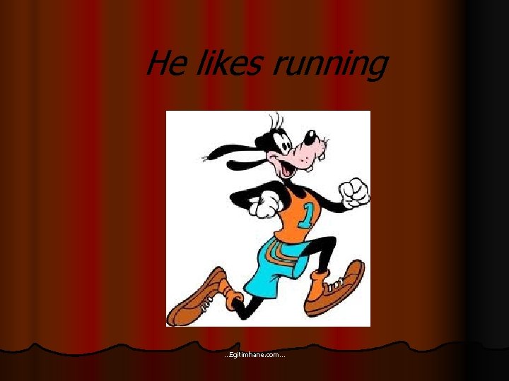 He likes running …Egitimhane. com… 